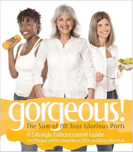 Gorgeous! The Sum of All Your Glorious Parts - A Lifestyle Enhancement Guide by Jorj Morgan